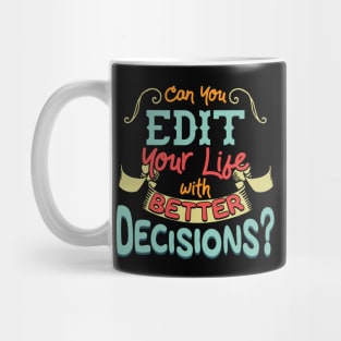 Funny Can You Edit Your Life With Better Decisions Mug